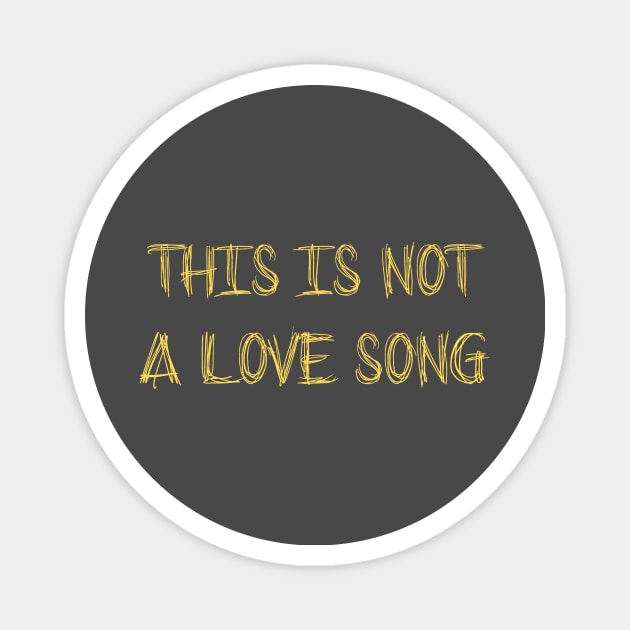This Is Not a Love Song, mustard Magnet by Perezzzoso